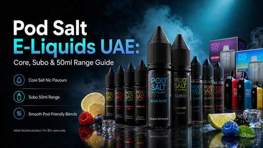 Pod Salt E-Liquids UAE: Core, Subo & 50ml Range Guide