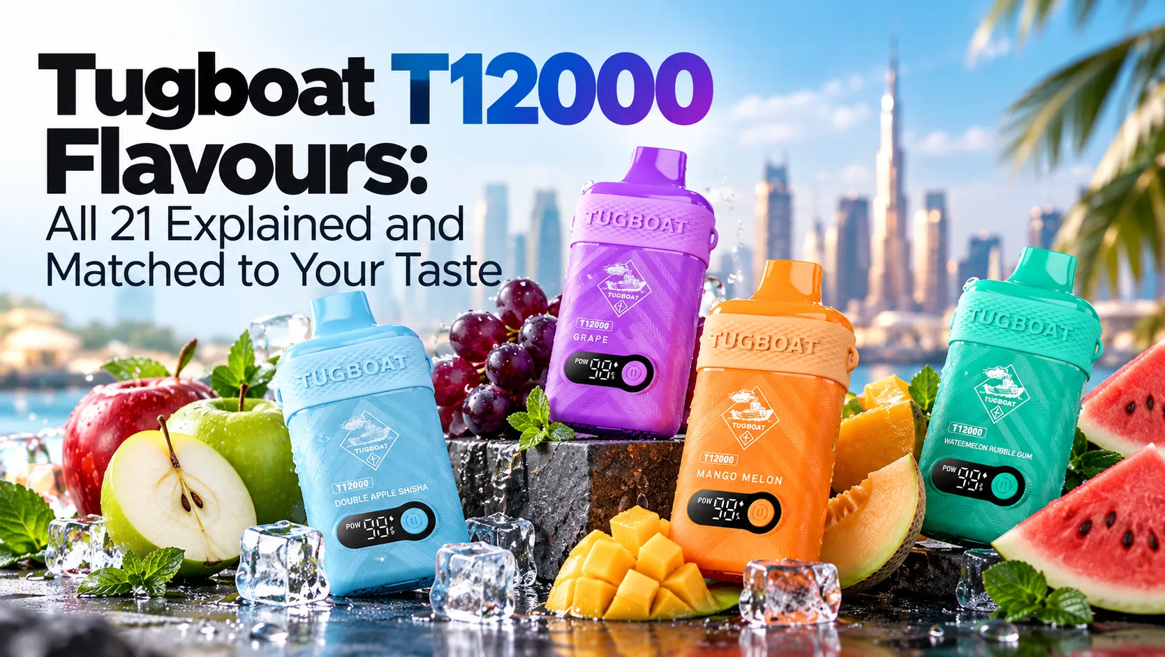 Tugboat T12000 flavours guide showing Double Apple Shisha, Grape, Mango Melon and Watermelon Bubble Gum devices with fruit, ice and a Dubai skyline.